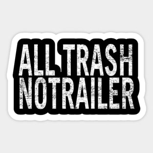 All Trash No Trailer Sticker